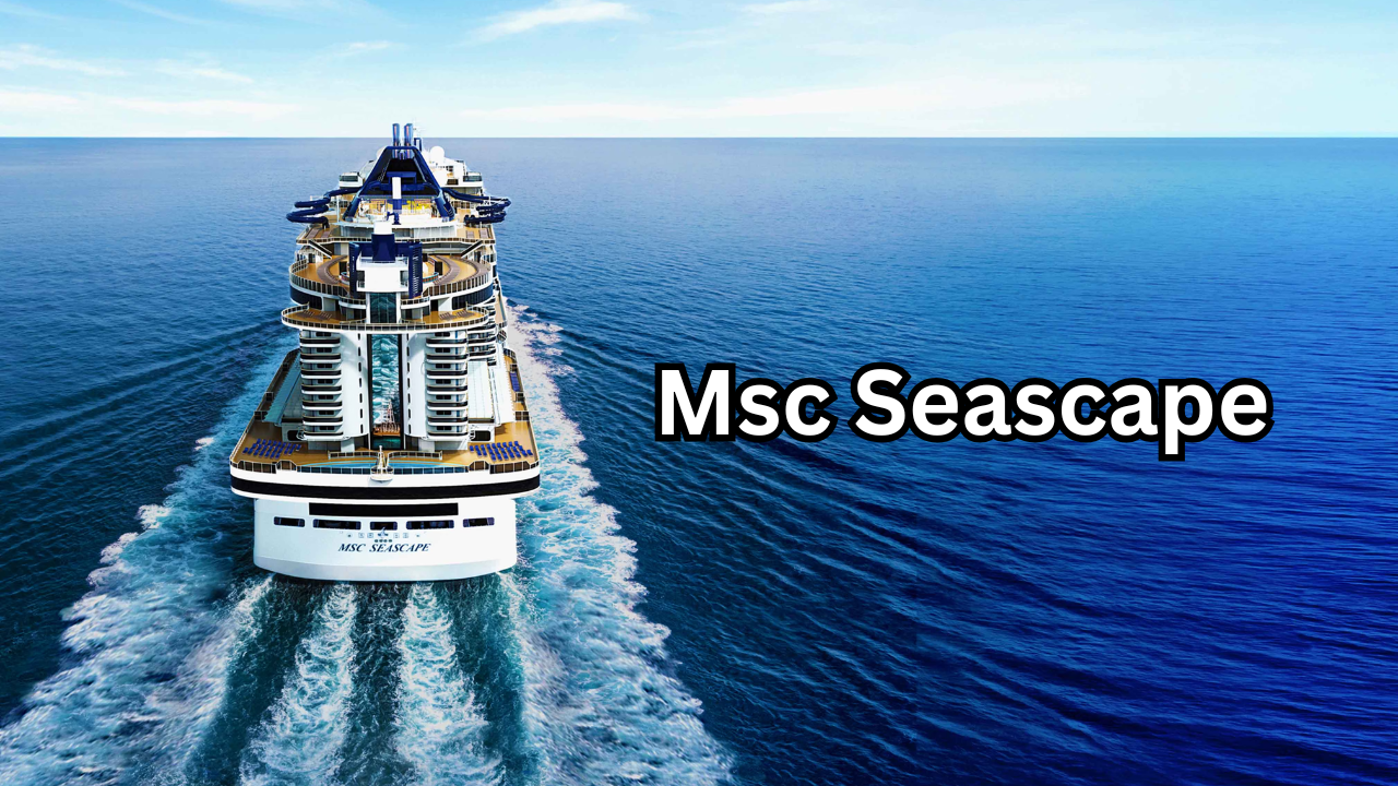 Msc Seascape A Powerful and Impressive Cruise Experience Worth Exploring